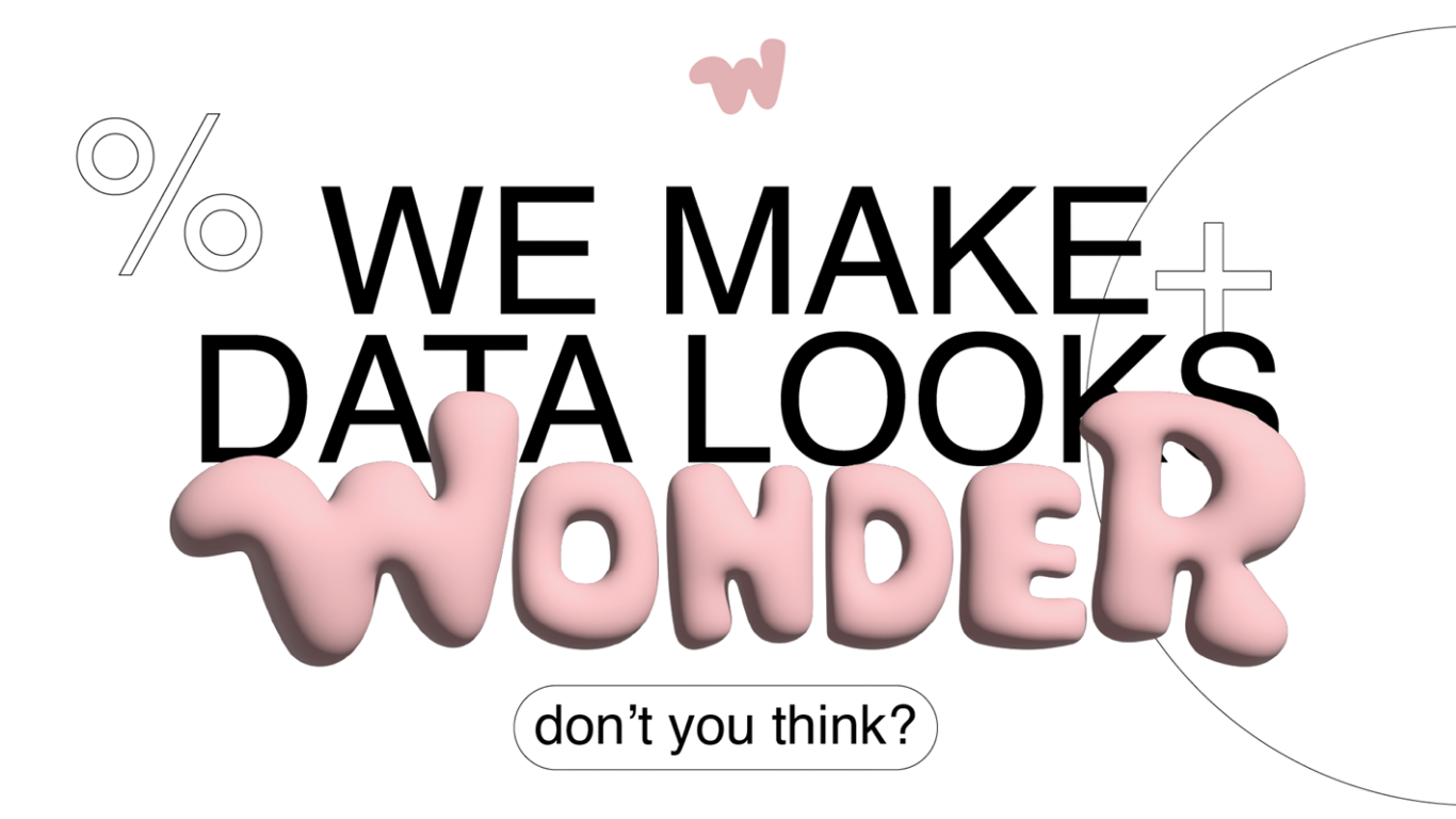 We Make Data Looks Wonder - Don't You Think?